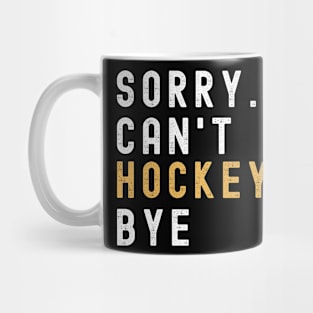 Hockey Mom, Sorry Can't Hockey Bye  Hockey Life Sweater Hockey Player Gifts Busy Funny Ice Hockey Gift Hockey Shirt Mug